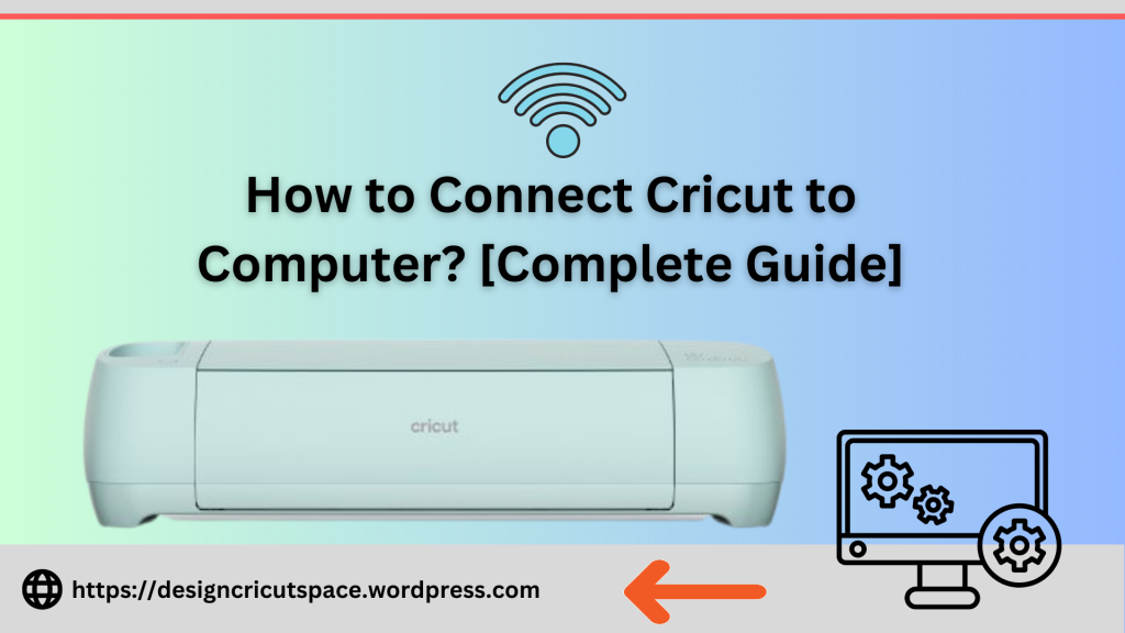 How to Connect Cricut to Computer? [Complete Guide]