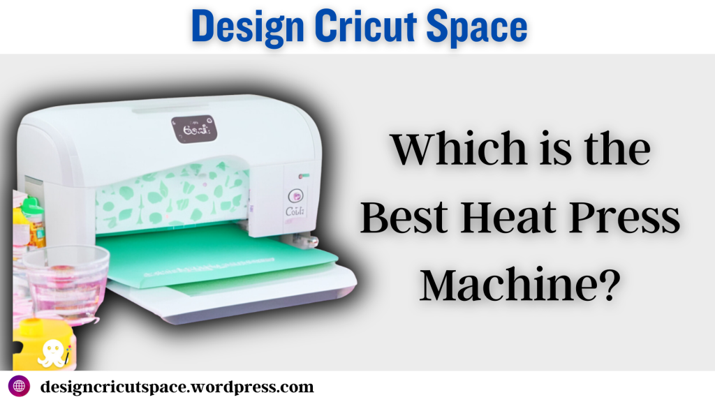Which is the Best Heat Press Machine? 2023